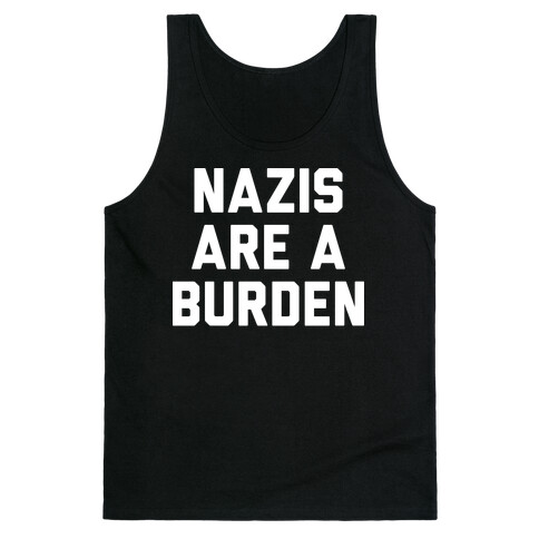 Nazis Are A Burden Tank Top