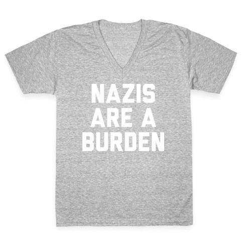 Nazis Are A Burden V-Neck Tee Shirt