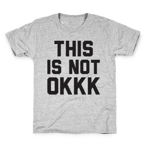 This Is Not OKKK Kids T-Shirt