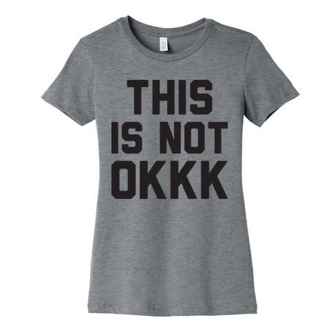 This Is Not OKKK Womens T-Shirt