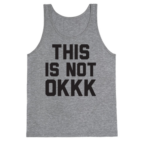 This Is Not OKKK Tank Top