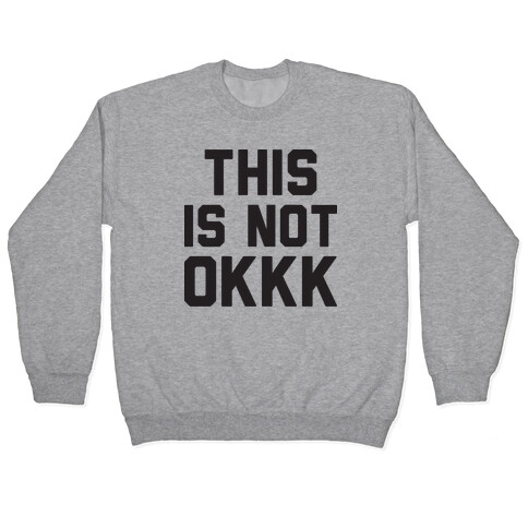 This Is Not OKKK Pullover