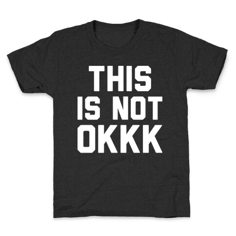 This Is Not OKKK Kids T-Shirt
