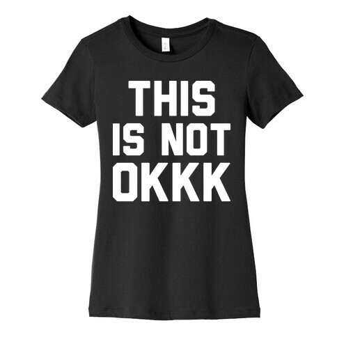 This Is Not OKKK Womens T-Shirt