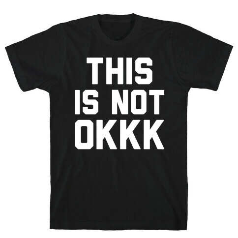 This Is Not OKKK T-Shirt