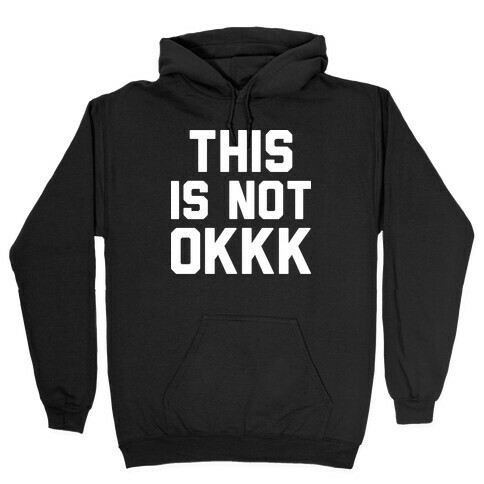 This Is Not OKKK Hooded Sweatshirt