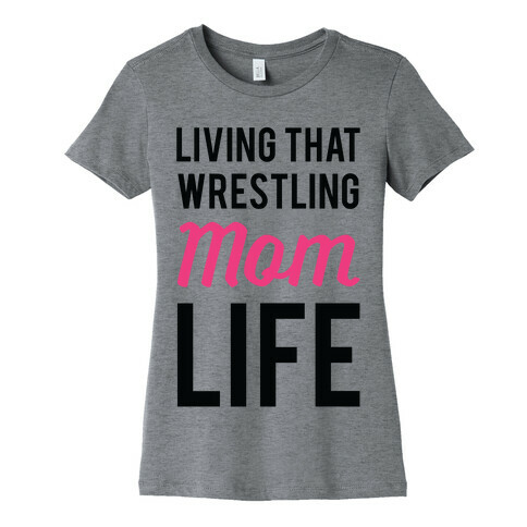 Living That Wrestling Mom Life Womens T-Shirt