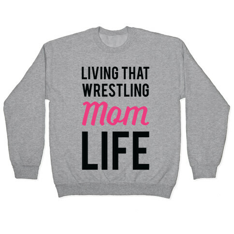 Living That Wrestling Mom Life Pullover