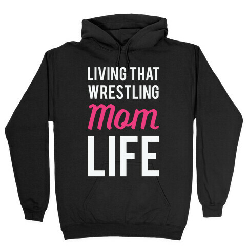 Living That Wrestling Mom Life Hooded Sweatshirt