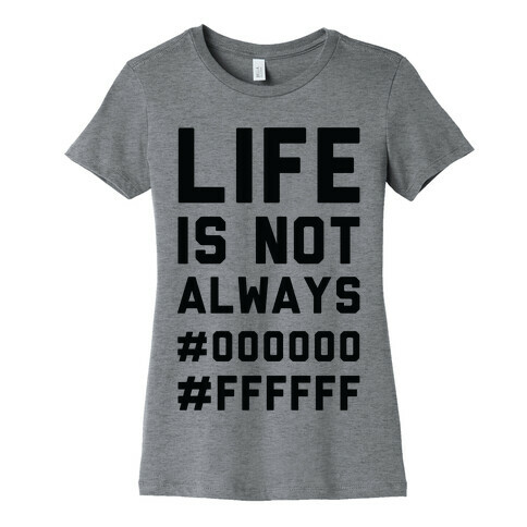 Life is Not Only Black and White Womens T-Shirt