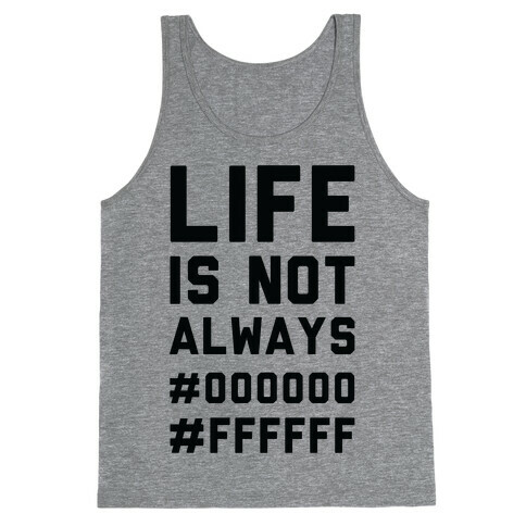 Life is Not Only Black and White Tank Top