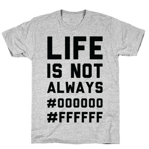 Life is Not Only Black and White T-Shirt