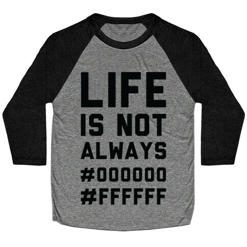 Life is Not Only Black and White Baseball Tee