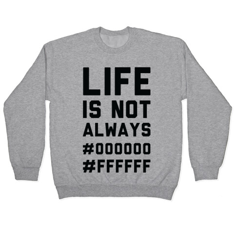 Life is Not Only Black and White Pullover