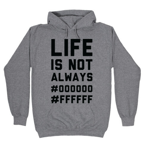 Life is Not Only Black and White Hooded Sweatshirt