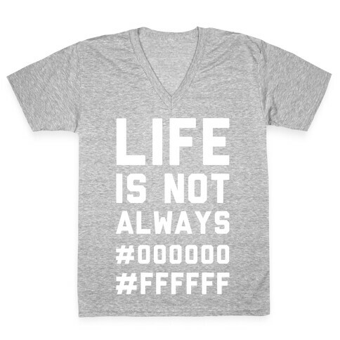 Life is Not Only Black and White V-Neck Tee Shirt