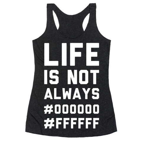 Life is Not Only Black and White Racerback Tank Top