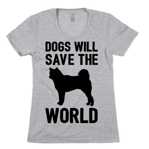 Dogs Will Save The World Womens T-Shirt