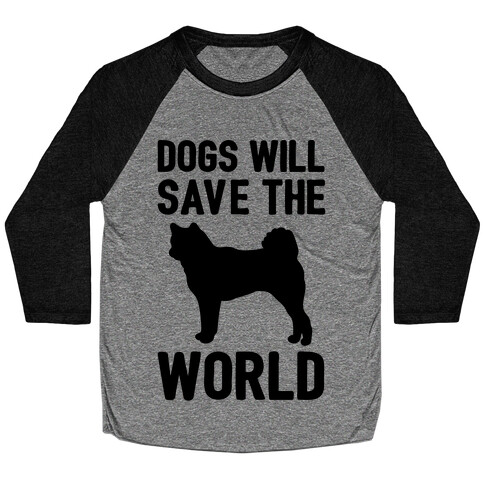 Dogs Will Save The World Baseball Tee