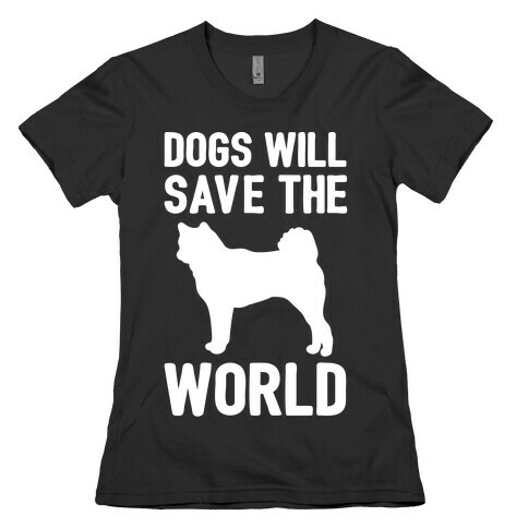 Dogs Will Save The World White Print Womens T-Shirt
