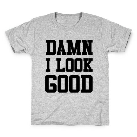 Damn I Look Good Kids T-Shirt