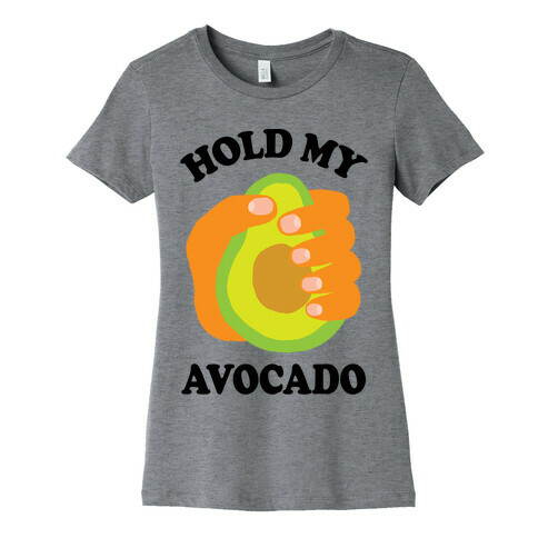 Hold My Avocado Womens T-Shirt