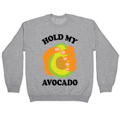 Hold My Avocado Pullover