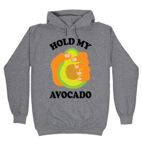 Hold My Avocado Hooded Sweatshirt