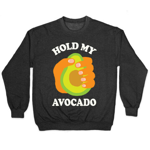 Hold My Avocado Pullover