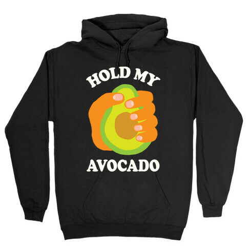 Hold My Avocado Hooded Sweatshirt