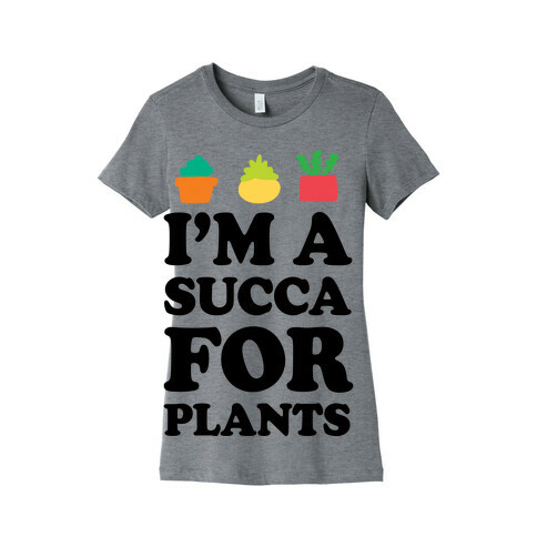 I'm A Succa For Plants Womens T-Shirt