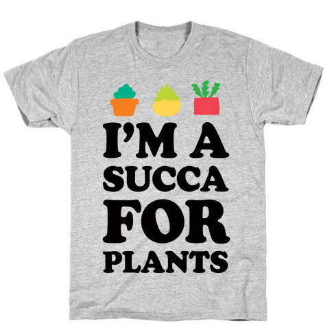 I'm A Succa For Plants T-Shirt