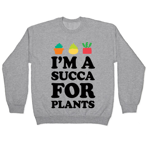 I'm A Succa For Plants Pullover