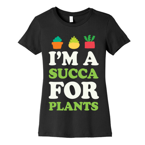 I'm A Succa For Plants Womens T-Shirt