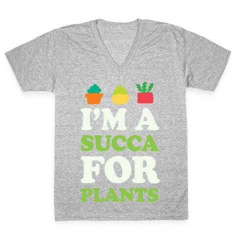 I'm A Succa For Plants V-Neck Tee Shirt