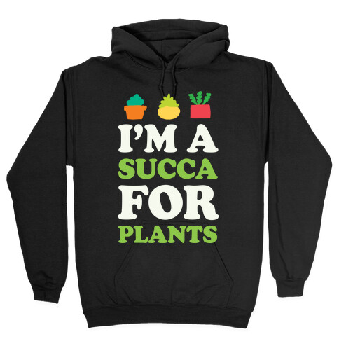 I'm A Succa For Plants Hooded Sweatshirt