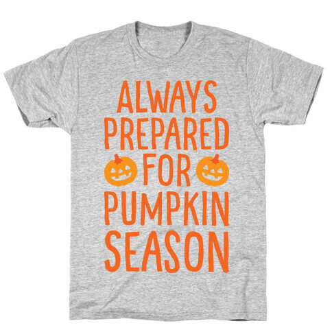 Always Prepared For Pumpkin Season T-Shirt