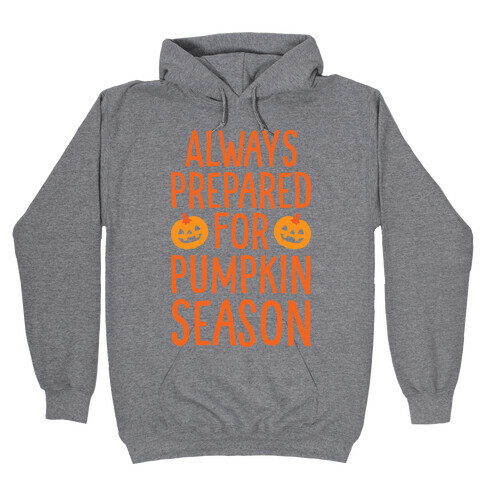 Always Prepared For Pumpkin Season Hooded Sweatshirt