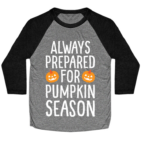 Always Prepared For Pumpkin Season Baseball Tee