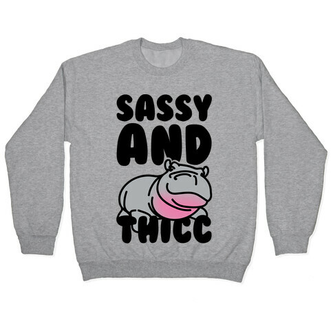 Sassy and Thicc  Pullover