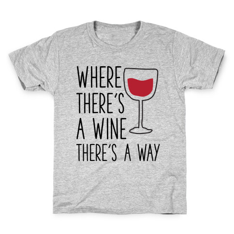 Where There's A Wine Kids T-Shirt