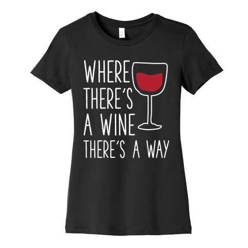 Where There's A Wine Womens T-Shirt