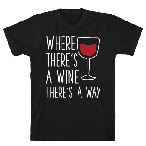 Where There's A Wine T-Shirt