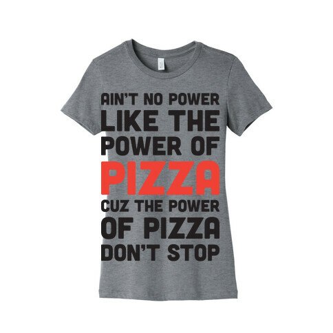 Power of Pizza Womens T-Shirt