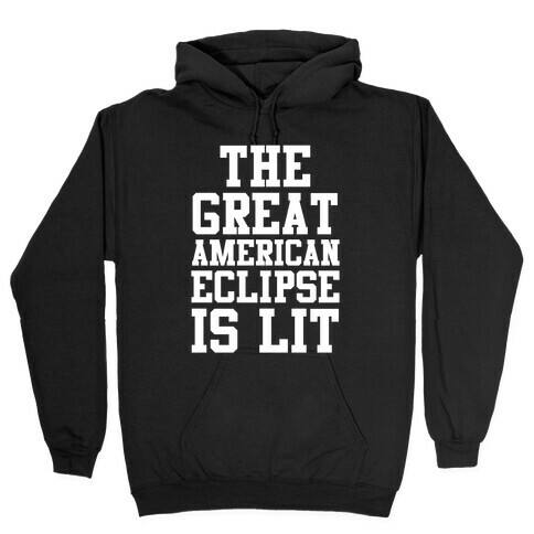 The Great American Eclipse is Lit Hooded Sweatshirt