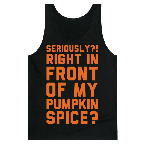 Seriously Right In Front of My Pumpkin Spice Parody White Print Tank Top