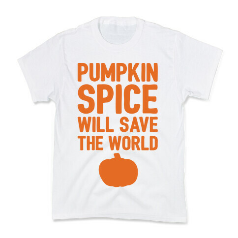 Pumpkin Spice Will Save The World Kids T-Shirt