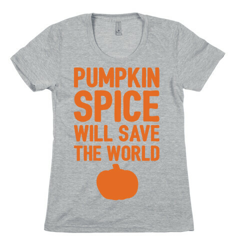 Pumpkin Spice Will Save The World Womens T-Shirt