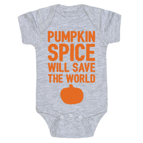 Pumpkin Spice Will Save The World Baby One-Piece