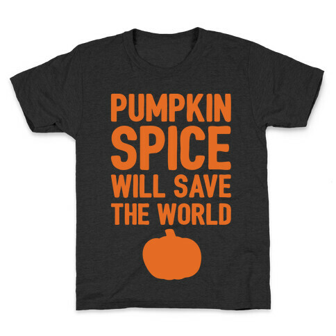 Pumpkin Spice Will Save The World White Print Kids T-Shirt